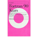 FORTRAN 90 Kurs - Technisch Orientiert: Einführung in Die Programmierung Mit FORTRAN 90