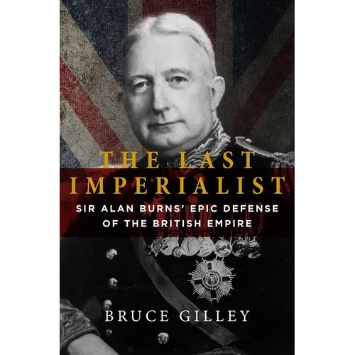 The Last Imperialist: Sir Alan Burns' Epic Defense of the British Empire