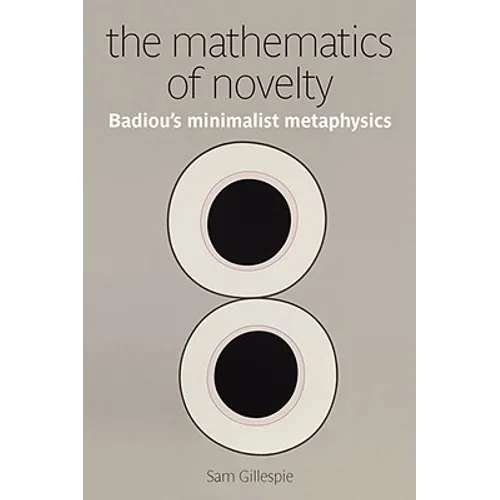 The Mathematics of Novelty: Badiou's Minimalist Metaphysics