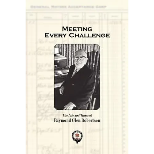 Meeting Every Challenge: The Life and Times of Raymond Glen Robertson