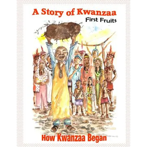 A Story of Kwanzaa: First Fruits: How the Kwanzaa Festival Began