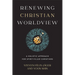 Renewing Christian Worldview