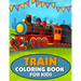 Train Coloring Book for Kids: A Train Coloring and Activity Book for Toddlers, Preschoolers and Kids Ages 4-8