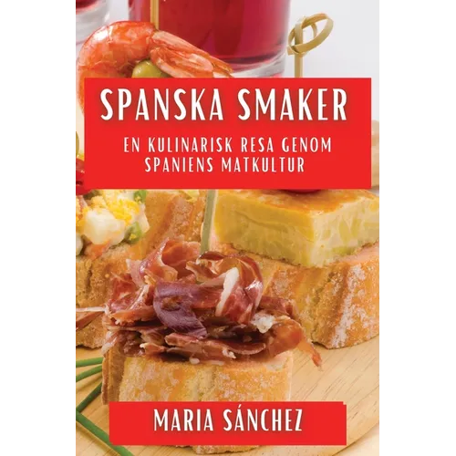 Spanska Smaker: En Kulinarisk Resa genom Spaniens Matkultur
