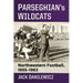 Parseghian's Wildcats: Northwestern Football, 1955-1963