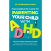 The Complete Guide to Parenting Your Child with ADHD: Proven Stress-Free Solutions to Build Confidence, Consistency, and Connection at Home and School