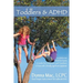 Toddlers & ADHD: Relief for Parents, a Guide for Clinicians and Teachers