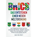 Brics: Das Entstehen einer Neuen Weltordnung: Eine Tiefgehende Analyse der Fünf Aufstrebenden Mächte - Brasilien, Russland, I
