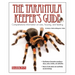The Tarantula Keeper's Guide: Comprehensive Information on Care, Housing, and Feeding