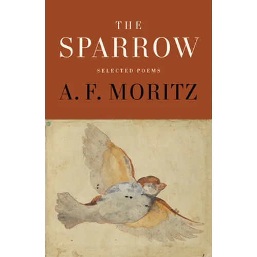 The Sparrow: Selected Poems of A.F. Moritz