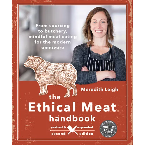 The Ethical Meat Handbook, Revised and Expanded 2nd Edition: From Sourcing to Butchery, Mindful Meat Eating for the Modern Omnivore