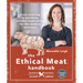 The Ethical Meat Handbook, Revised and Expanded 2nd Edition: From Sourcing to Butchery, Mindful Meat Eating for the Modern Omnivore