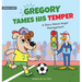 Gregory Tames His Temper: A Story About Anger Management for Kids - How a Little Dog Learned to Control His Anger and Achieved His Dreams in Sports