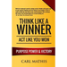 Think Like A Winner - Act Like You Won: Unleashing POWER, PURPOSE, and VICTORY in Your Life