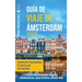 Guía de viaje de Ámsterdam: Aventuras fascinantes, cruceros por los canales, delicias neerlandesas, lugares emblemáticos, joyas ocultas y mucho má