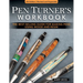 Pen Turner's Workbook, 4th Edition Revised and Expanded: The Best-Selling Guide for Making Pens Using Wood and Resin