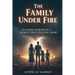 The Family Under Fire: Standing Strong in a World That's Falling Apart