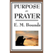 Purpose in Prayer: A Classic Christian Guide to Prayer, Faith, and Spiritual Power