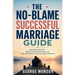 The No-Blame Successful Marriage Guide: Stop Repeat Arguments, Restore Emotional Connection, and Create Daily Habits for a Stronger, Happier Partnersh