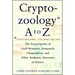 Cryptozoology A to Z: The Encyclopedia of Loch Monsters Sasquatch Chupacabras and Other Authentic M