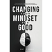 Changing Your Mindset for Good: The Quick Way to Control Your Emotions, Shift Your Reality for Mental Self Development