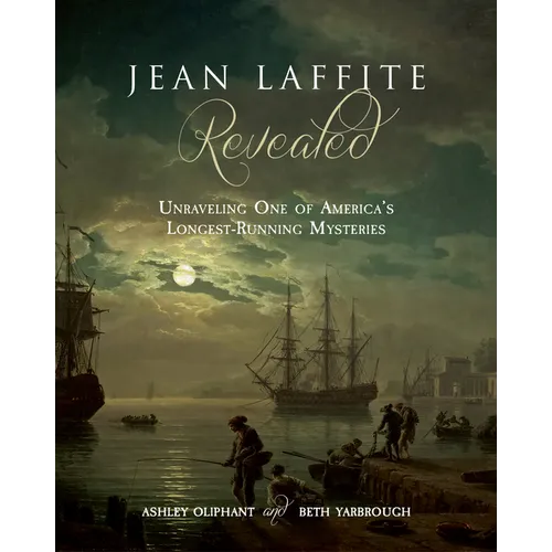 Jean Laffite Revealed: Unraveling One of America's Longest-Running Mysteries - Paperback