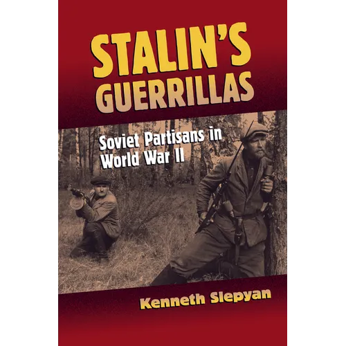 Stalin's Guerrillas: Soviet Partisans in World War II