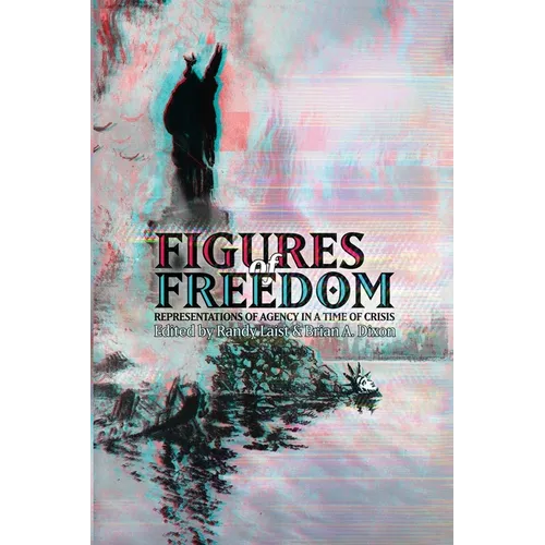 Figures of Freedom: Representations of Agency in a Time of Crisis
