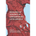 Meanings of Violence in Contemporary Latin America