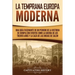 La temprana Europa Moderna: Una guía fascinante de un periodo de la historia de Europa con eventos como la guerra de los Treinta Años y la caza de las