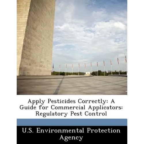 Apply Pesticides Correctly: A Guide for Commercial Applicators: Regulatory Pest Control