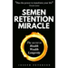 Semen Retention Miracle: Secrets of Sexual Energy Transmutation for Wealth, Health, Sex and Longevity (Cultivating Male Sexual Energy)