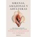 Sirenas, Amazonas Y Adúlteras / Sirens, Amazons, and Adulteresses