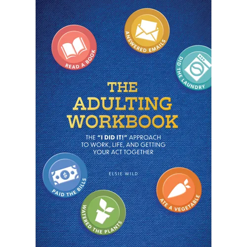Adulting Workbook: The I Did It! Approach to Work, Life, and Getting Your Act Together