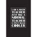I Am A Math Teacher Just Like A Normal Teacher Except Much Cooler: Teacher Appreciation Gifts/ Gift For Tuition Teacher/Cool Math Gifts/Calculus Teach