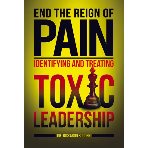 End the Reign of Pain: Identifying and Treating Toxic Leadership