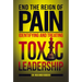 End the Reign of Pain: Identifying and Treating Toxic Leadership
