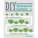 DIY Hydroponic Gardens: How to Design and Build an Inexpensive System for Growing Plants in Water