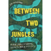 Between Two Jungles