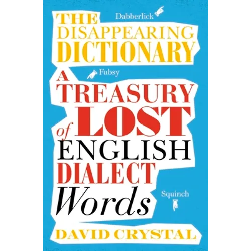 The Disappearing Dictionary: A Treasury of Lost English Dialect Words