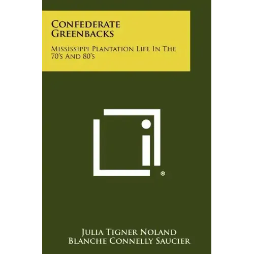 Confederate Greenbacks: Mississippi Plantation Life In The 70's And 80's