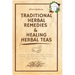 Traditional Herbal Remedies & Healing Herbal Teas: The Practical Beginner's Guide to Prepare at Home Your Own Natural Remedies with Medicinal Plants &