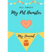 All About My Pet Hamster: My Journal Our Life Together