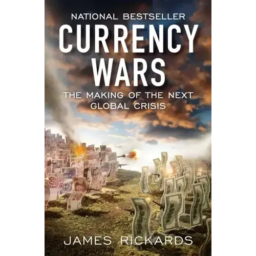 Currency Wars: The Making of the Next Global Crisis
