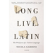 Long Live Latin: The Pleasures of a Useless Language
