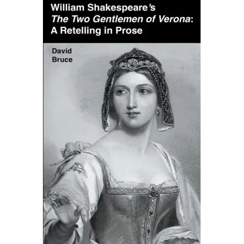 William Shakespeare's The Two Gentlemen of Verona: A Retelling in Prose