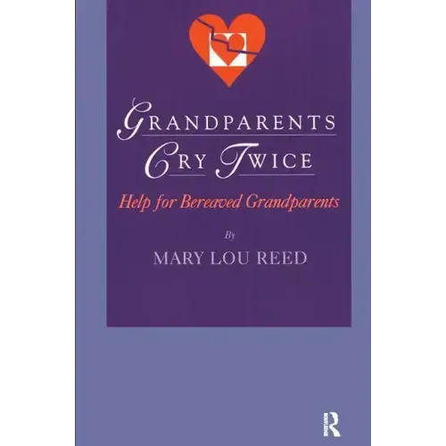 Grandparents Cry Twice: Help for Bereaved Grandparents