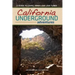 California Underground: A Guide to Caves, Mines and Lava Tubes