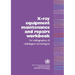 X-Ray Equipment Maintenance and Repairs Workbook for Radiographers and Radiological Technologists [op]