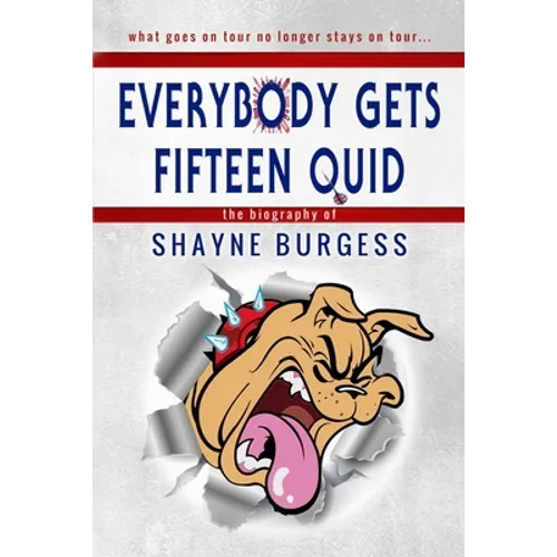 Everybody Gets Fifteen Quid: The True Story of Darts Champion, Shayne Burgess